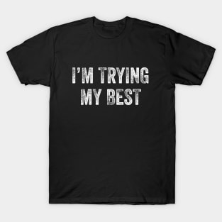 I'm Trying My Best T-Shirt